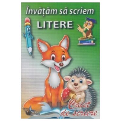 INVATAM SA SCRIEM LITERE. CAIET DE SCRIERE