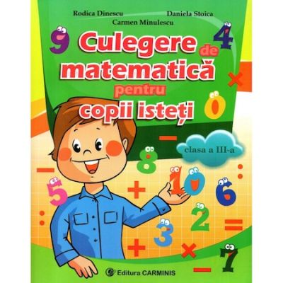 CULEGERE DE MATEMATICA PENTRU COPII ISTETI. CLASA A III-A