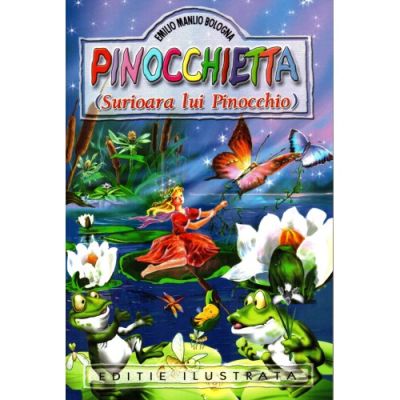 PINOCCHIETTA. SURIOARA LUI PINOCCHIO. EDITIE ILUSTRATA