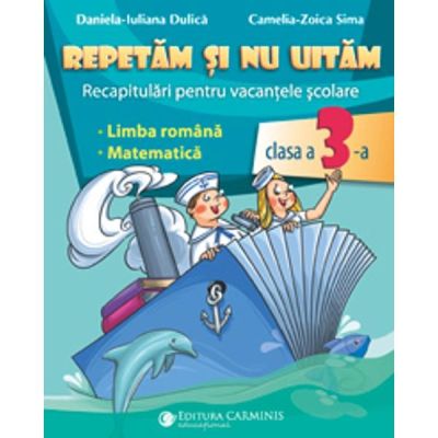 REPETAM SI NU UITAM. RECAPITULARI PENTRU VACANTELE SCOLARE. CLASA A III-A