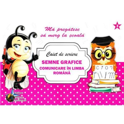 CAIET DE SCRIERE. SEMNE GRAFICE. COMUNICARE IN LIMBA ROMANA