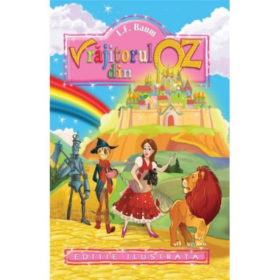 VRAJITORUL DIN OZ. EDITIE ILUSTRATA