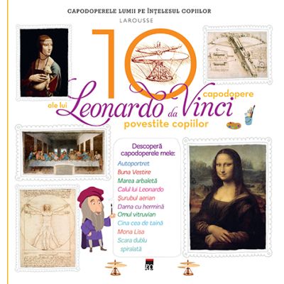 10 CAPODOPERE ALE LUI LEONARDO DA VINCI POVESTITE COPIILOR
