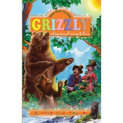 GRIZZLY, STAPANUL MUNTILOR. EDITIE ILUSTRATA