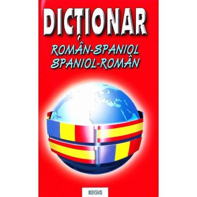 DICTIONAR ROMAN-SPANIOL. SPANIOL-ROMAN