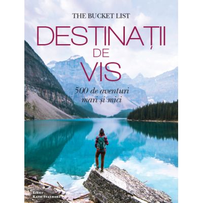 DESTINATII DE VIS -500 DE AVENTURI MARI SI MICI