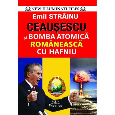CEAUSESCU SI BOMBA ATOMICA ROMANEASCA CU HAFNIU