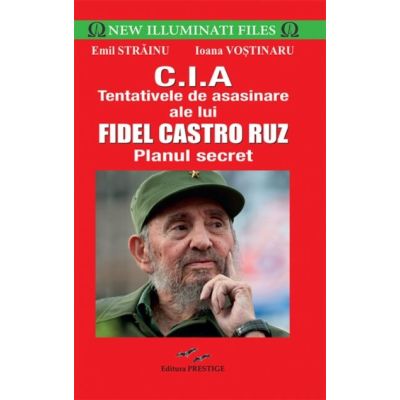 C. I. A TENTATIVELE DE ASASINARE ALE LUI FIDEL CASTRO RUZ