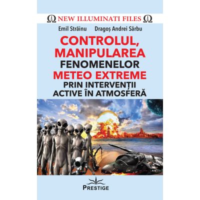 CONTROLUL, MANIPULAREA FENOMENELOR METEO EXTREME PRIN INTERVENTII ACTIVE IN ATMOSFERA