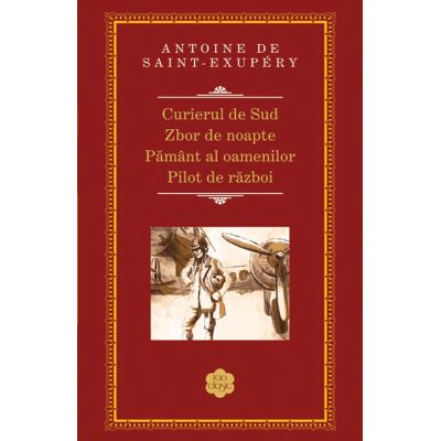 CURIERUL DE SUD. ZBOR DE NOAPTE. PAMANT AL OAMENILOR. PILOT DE RAZBOI