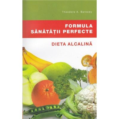 Formula sănătății perfecte. Dieta alcalină