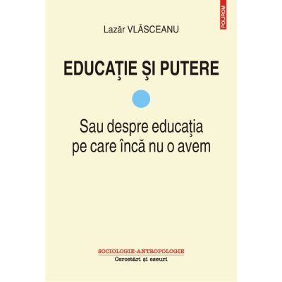 EDUCATIE SI PUTERE. Sau despre educatia pe care inca nu o avem. VOL. 1