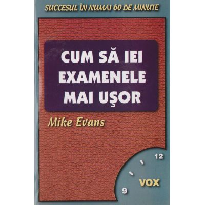 CUM SA IEI EXAMENELE MAI USOR