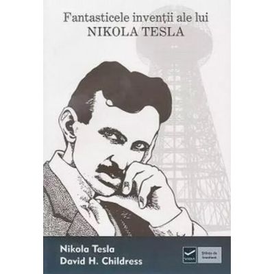 Fantasticele invenții ale lui Nikola Tesla