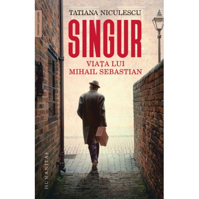SINGUR. VIATA LUI MIHAIL SEBASTIAN