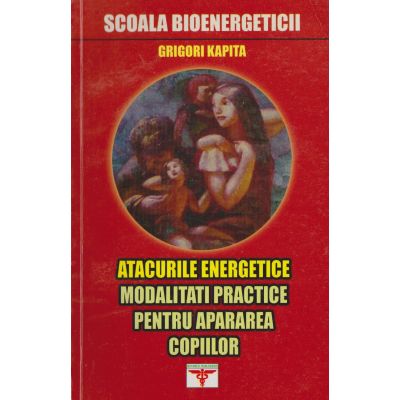 ATACURILE ENERGETICE. Modalități practice pentru apărarea copiilor