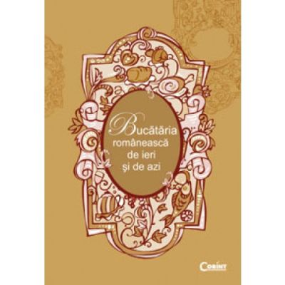BUCATARIA ROMANEASCA DE IERI SI DE AZI