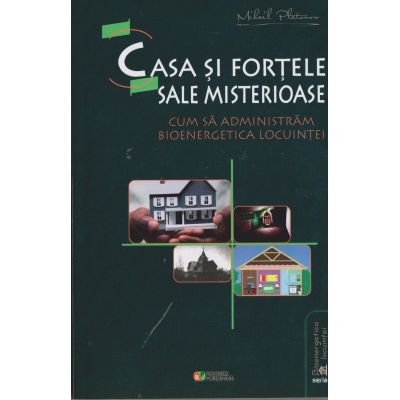 CASA SI FORTELE SALE MISTERIOASE. Cum sa administram bioenergetica locuintei