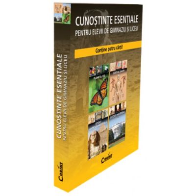 CUNOSTINTE ESENTIALE pentru elevii de gimnaziu si liceu