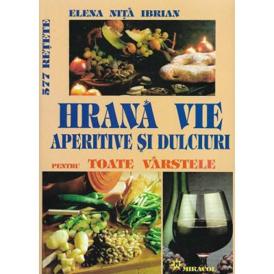 HRANA VIE. APERITIVE SI DULCIURI pentru toate varstele