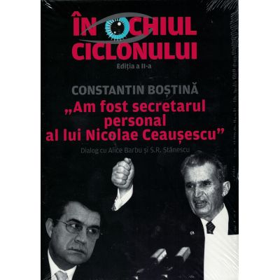 IN OCHIUL CICLONULUI.'Am fost secretarul personal al lui Nicolae Ceausescu'