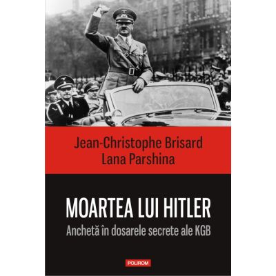 MOARTEA LUI HITLER. Ancheta in dosarele secrete ale KGB