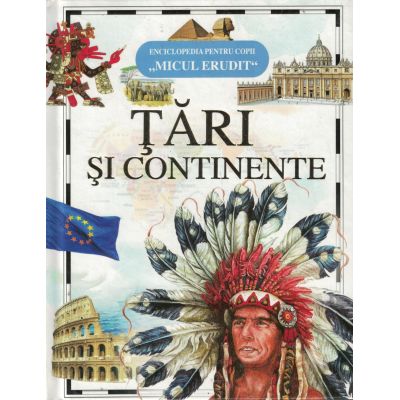 TARI SI CONTINENTE. Enciclopedie pentru copii "Micul Erudit