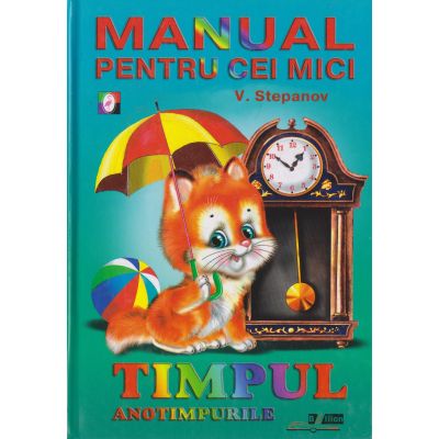 TIMPUL. ANOTIMPURILE. Manual pentru cei mici