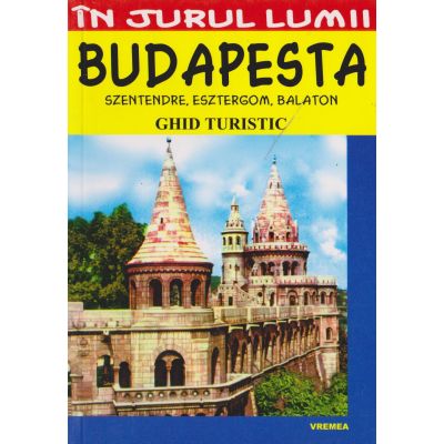 BUDAPESTA. SZENTENDRE. ESZTERGOM. BALATON. Ghid turistic