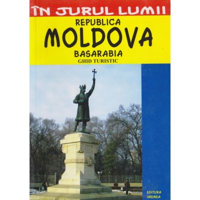 REPUBLICA MOLDOVA. BASARABIA. Ghid turistic