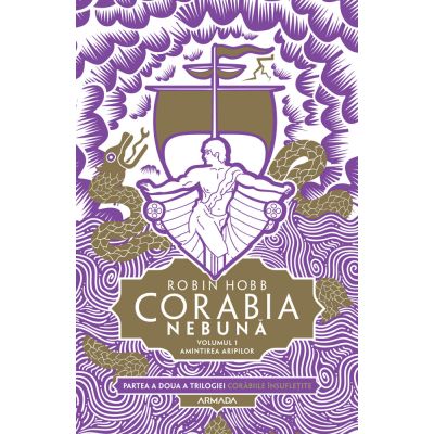 CORABIA NEBUNA. vol. 1. AMINTIREA ARIPILOR. trilogia CORĂBIILE ÎNSUFLEȚITE, partea a II-a