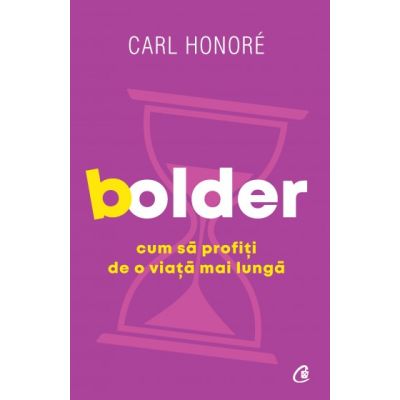 BOLDER. Cum sa profiti de o viata mai lunga