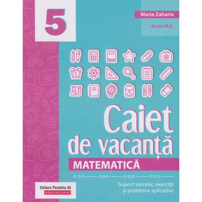 Matematică. Caiet de vacanță. Suport teoretic, exerciții și probleme aplicative. Clasa a V-a