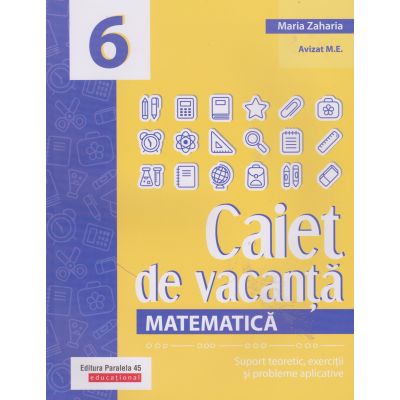 Matematică. Caiet de vacanță. Suport teoretic, exerciții și probleme aplicative. Clasa a VI-a