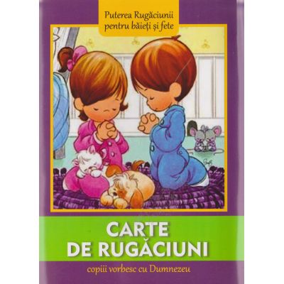 CARTE DE RUGACIUNI. Copiii vorbesc cu Dumnezeu