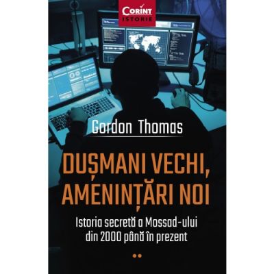 DUSMANI VECHI, AMENINTARI NOI. Istoria secretă a Mossad-ului din 2000 până în prezent