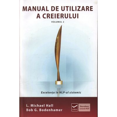 Manual de utilizare a creierului. Vol. 2. Excelența în NLP-ul sistematic