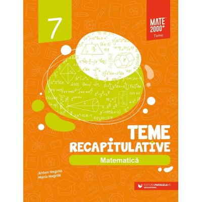 MATEMATICA. Teme recapitulative. Clasa a VII-a