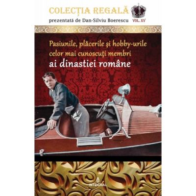 Pasiunile, plăcerile și hobby-urile celor mai cunoscuți membri ai dinastiei române