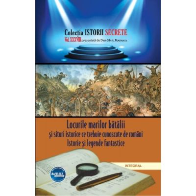 Locurile marilor bătălii și situri istorice ce trebuie cunoscute de români. Istorie și legende fantastice