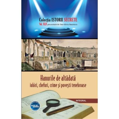 Hanurile de altădată – iubiri, chefuri, crime și povești tenebroase