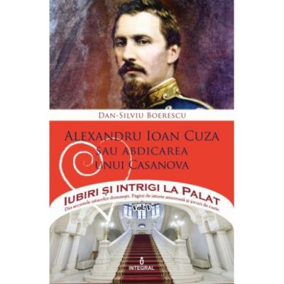 ALEXANDRU IOAN CUZA sau abdicarea unui Casanova