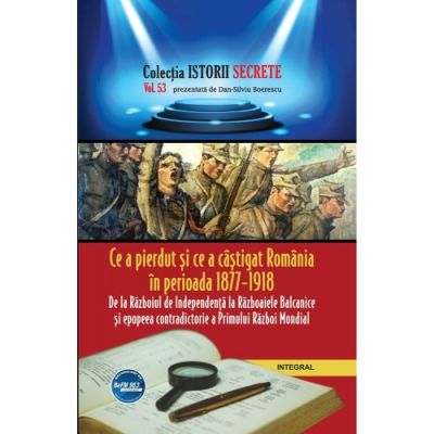 Ce a pierdut și ce a câștigat România în perioada 1877 – 1918