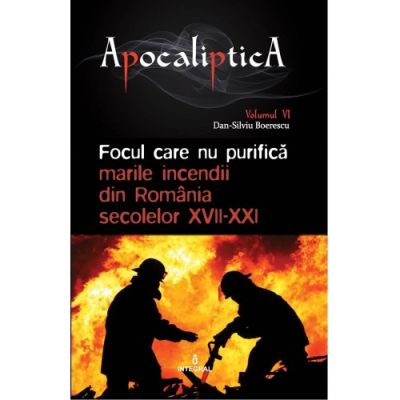 Focul care nu purifică: marile incendii din România secolelor XVII-XXI