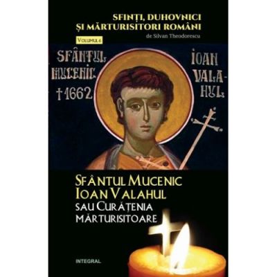 Sfântul Mucenic IOAN VALAHUL sau Curățenia mărturisitoare