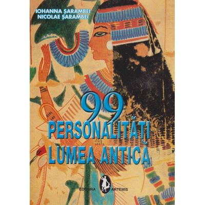 99 PERSONALITATI LUMEA ANTICA