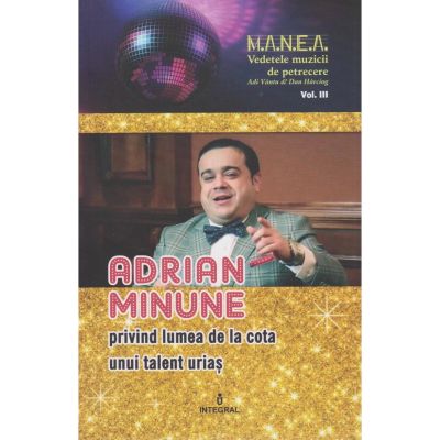 ADRIAN MINUNE - privind lumea de la cota unui talent urias