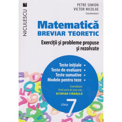 MATEMATICA. BREVIAR TEORETIC. Exercitii si probleme propuse si rezolvate. Clasa a 7-a