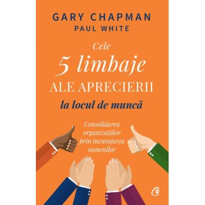 CELE 5 LIMBAJE ALE APRECIERII LA LOCUL DE MUNCĂ. Consolidarea organizațiilor prin încurajarea oamenilor