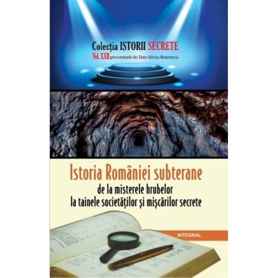 Istoria României subterane, de la misterele hrubelor la tainele societăților și mișcărilor secrete